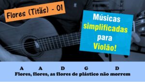 Leia mais sobre o artigo Flores (Titãs) – Músicas simplificadas para violão